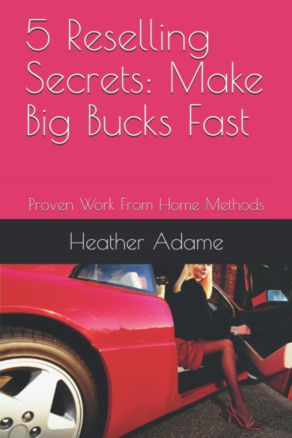 5 Reselling Secrets: Make Big Bucks Fast: Proven Work From Home Methods