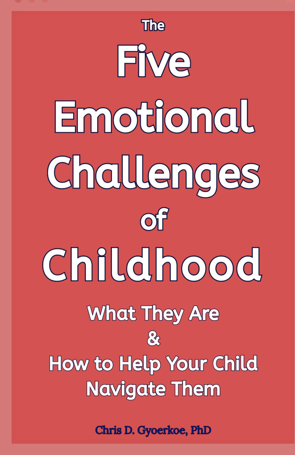 The Five Emotional Challenges of Childhood: What They Are & The Key Role They Play in Your Child’s Life