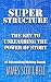 Super Structure: The Key to Unleashing the Power of Story