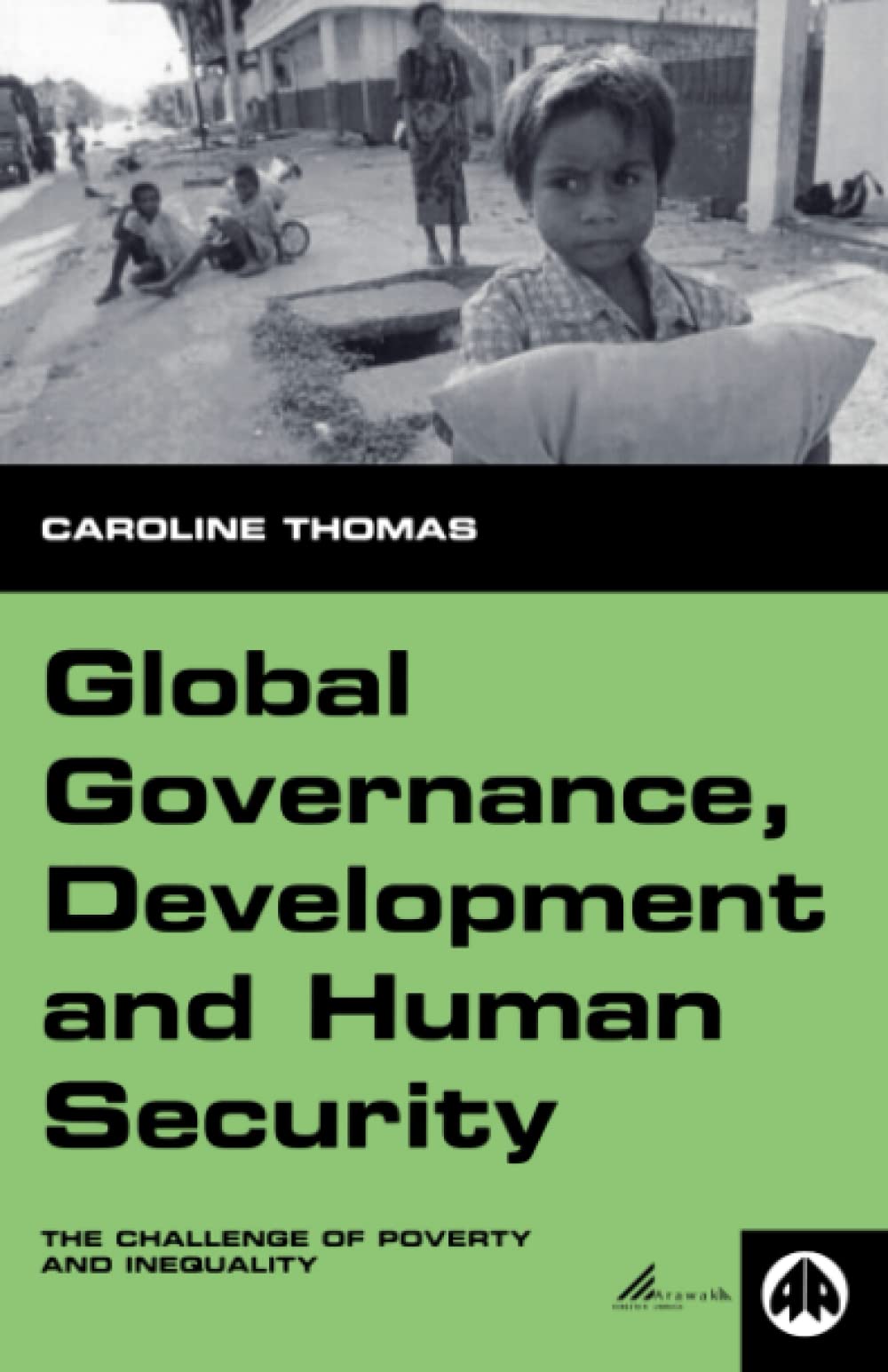 GLOBAL GOVERNANCE, DEVELOPMENT AND HUMAN SECURITY: The Challenge of Poverty and Inequality (Human Security in the Global Economy)