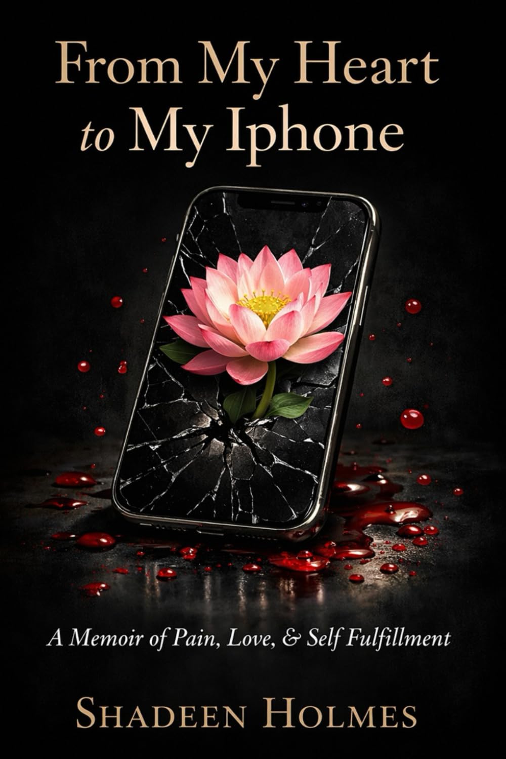 From My Heart to My iPhone: A Memoir of Pain, Love, and Self-Fulfillment