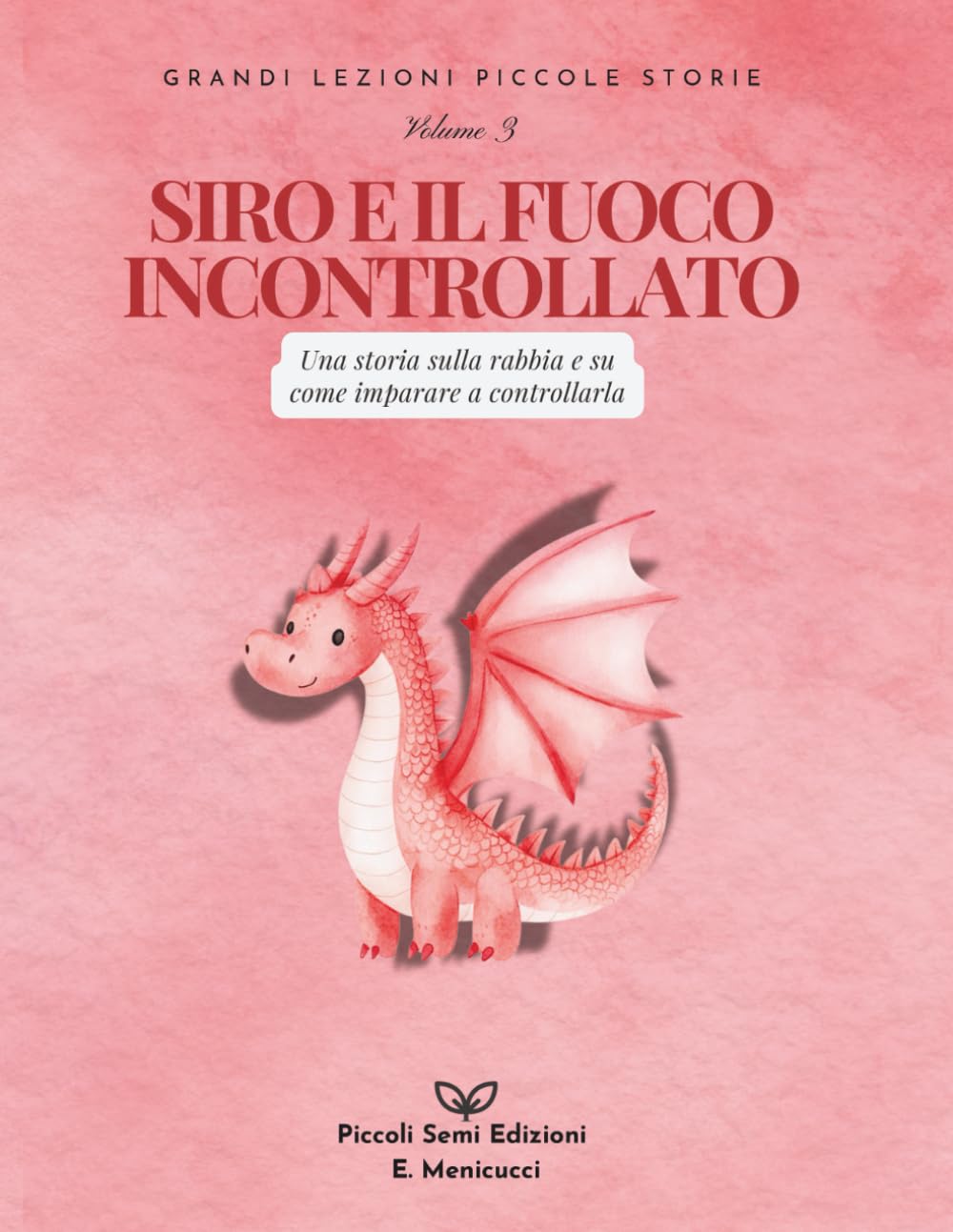 Siro e il fuoco incontrollato: Una storia sulla rabbia e su come imparare a controllarla (Grandi Lezioni Piccole Storie)