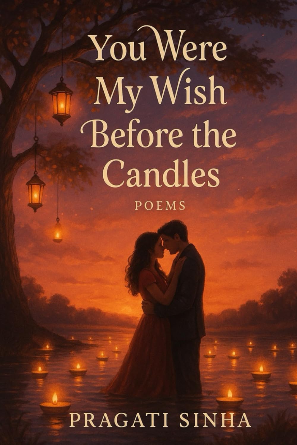 YOU WERE MY WISH BEFORE THE CANDLES: A Love Story in Poems