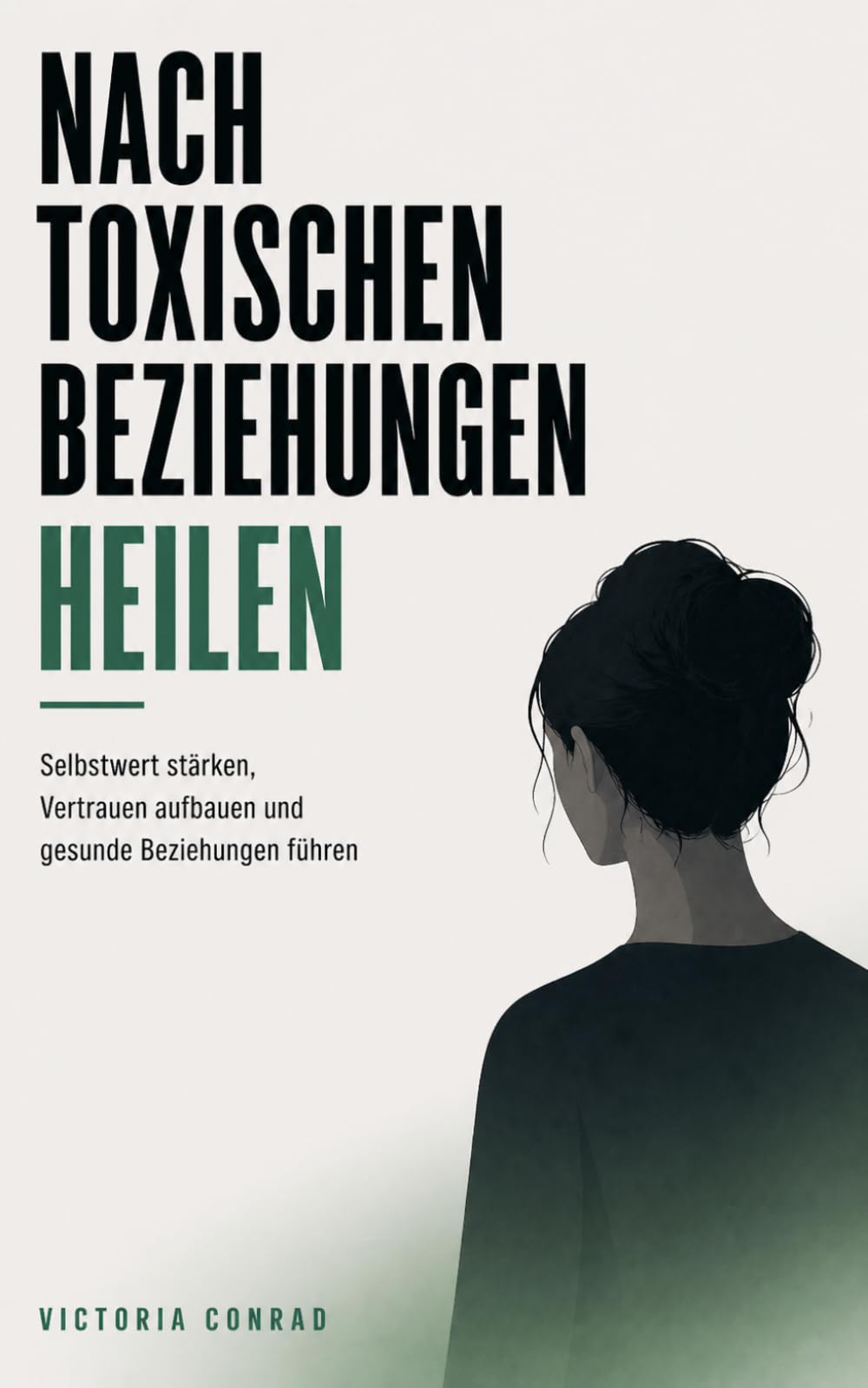 Nach toxischen Beziehungen heilen: Selbstwert stärken, Vertrauen aufbauen und gesunde Beziehungen führen – Wege zur Erholung (toxische beziehungen erkennen und lösen)