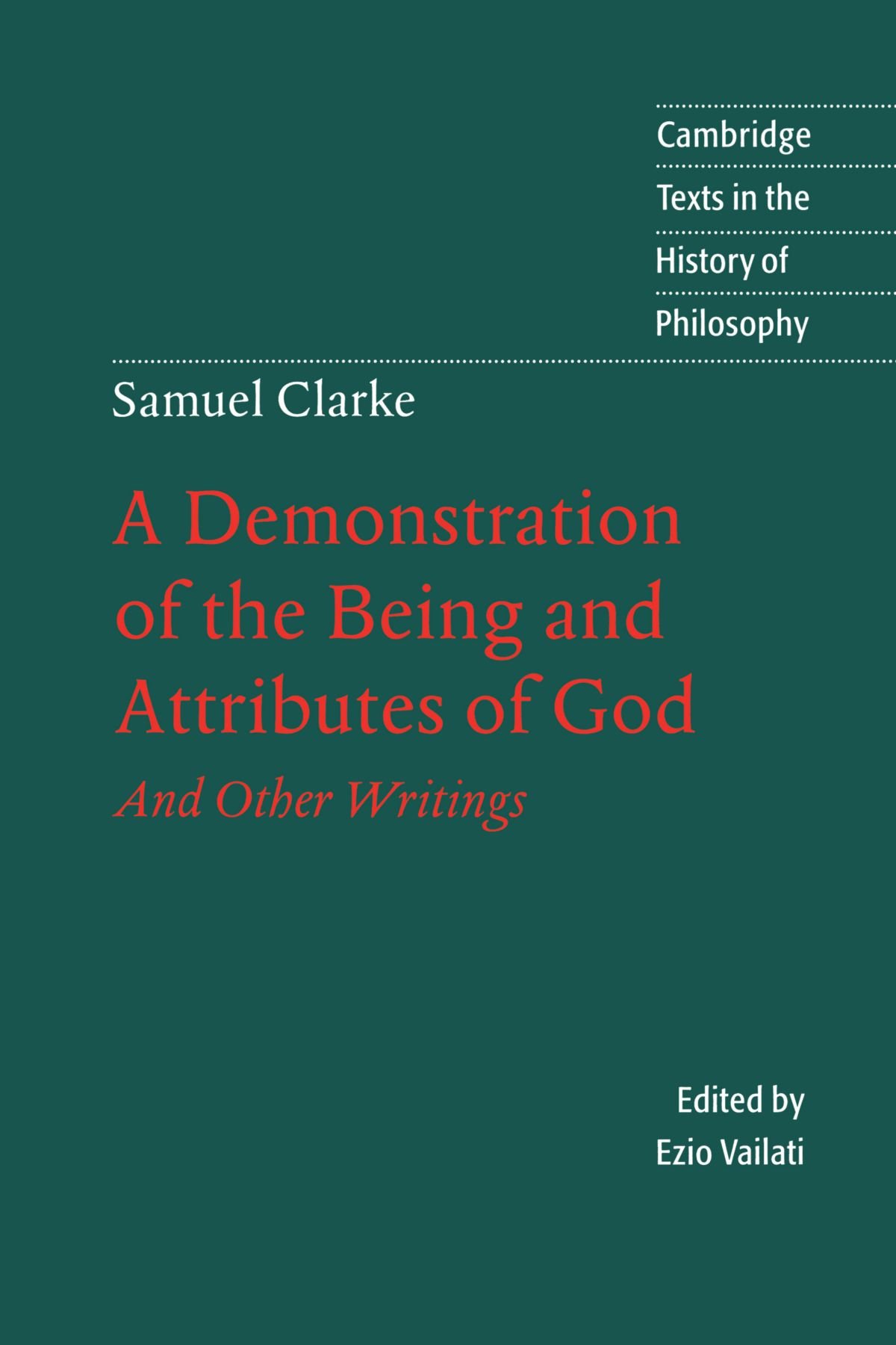 A Demonstration of the Being and Attributes of God: And Other Writings (Cambridge Texts in the History of Philosophy)