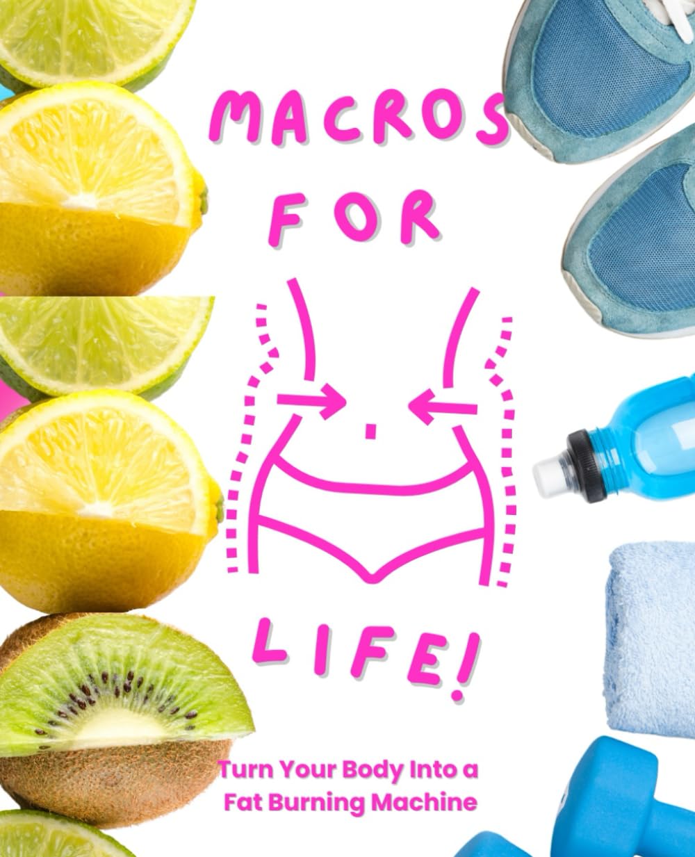 Macros For Life!: Macros Made Simple: A Proven System to Lose Fat, Master Metabolism, and Finally Eat Right for Your Body Type—Ectomorph, Mesomorph, Endomorph