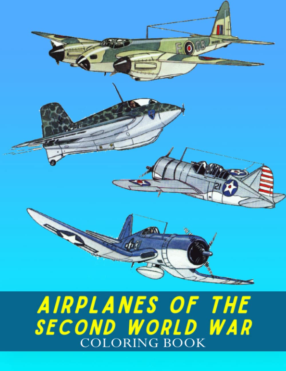 Airplanes Of The Second World War Coloring Book: Relax And Unwind With This Awesome Collection Of Painting Pages For Kids And Teens