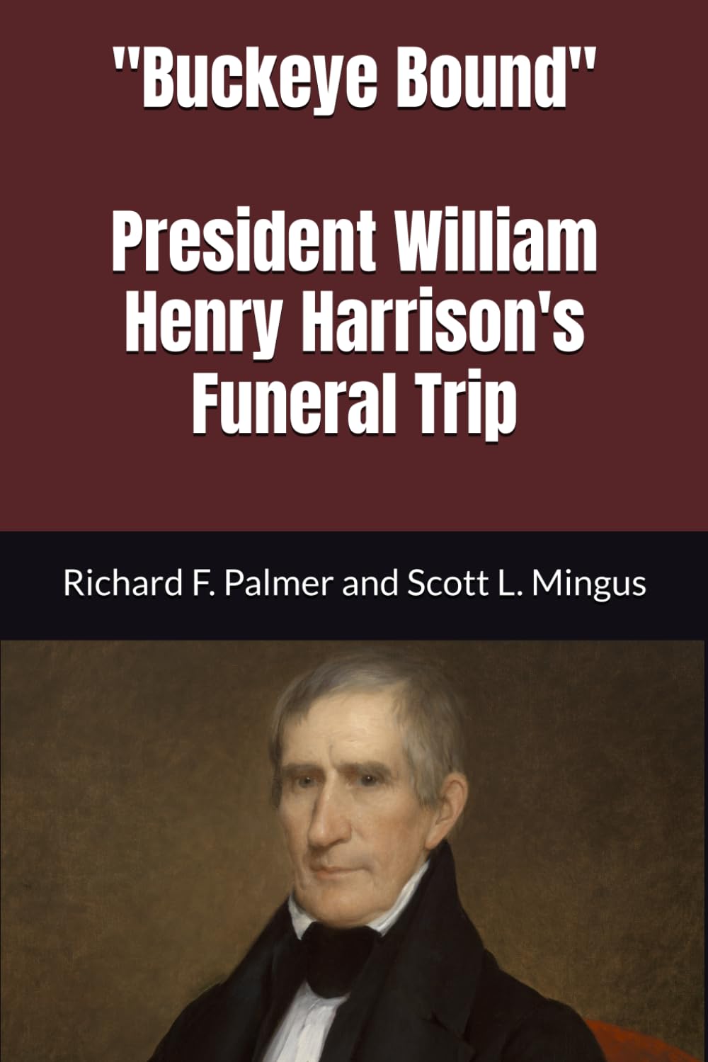 "Buckeye Bound" President Willam Henry Harrison's Funeral Trip
