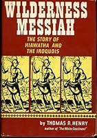 Wilderness Messiah: The Story of Hiawatha and the Iroquois 051713019X Book Cover