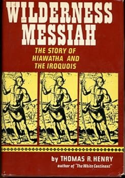 Wilderness Messiah: The Story of Hiawatha and the Iroquois