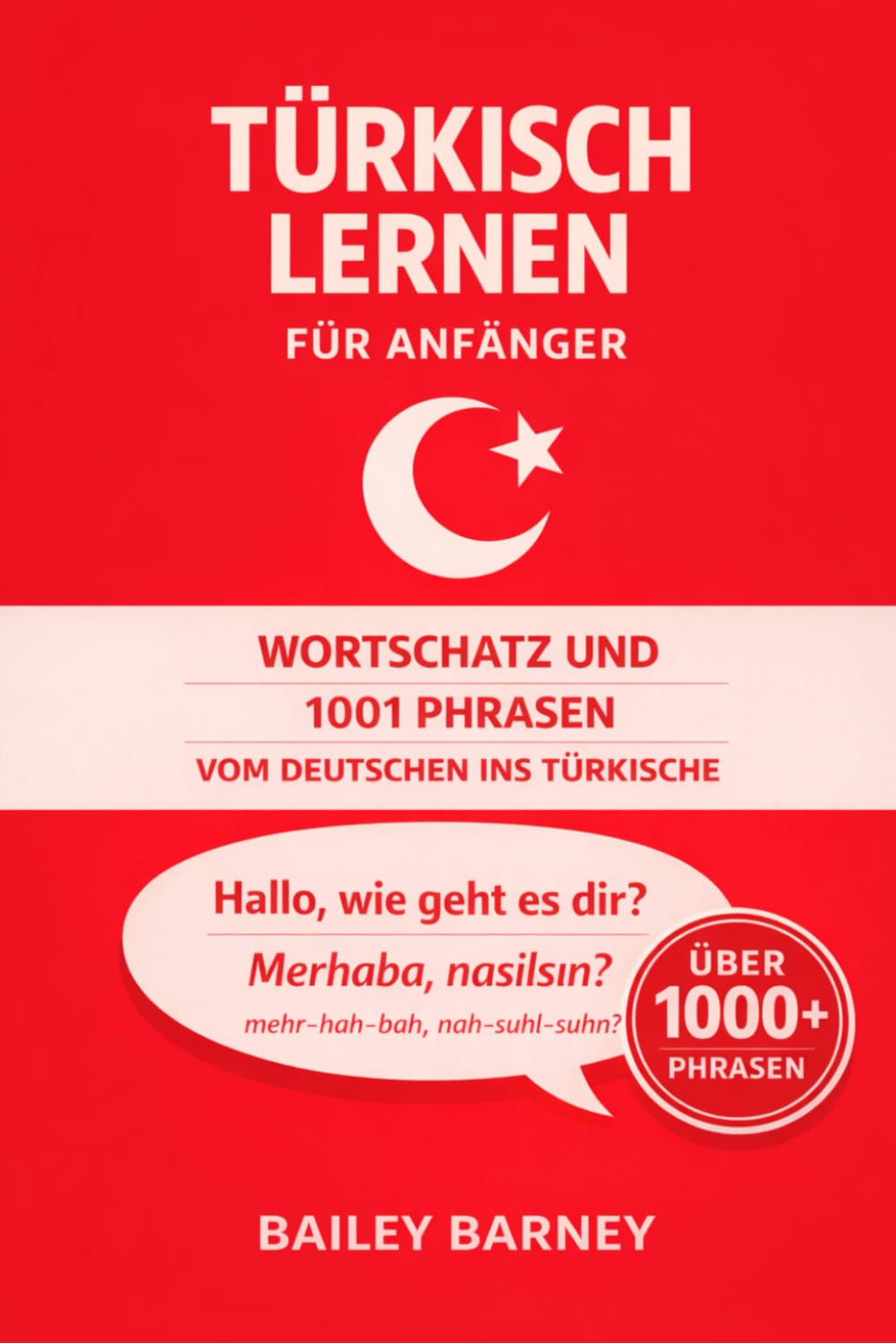 Türkisch lernen für Anfänger: Wortschatz und 1001 Phrasen vom Deutschen ins Türkische