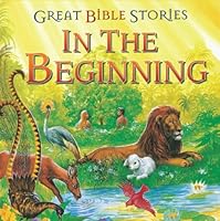 Great Bible Stories-In the Beginning 1559930268 Book Cover
