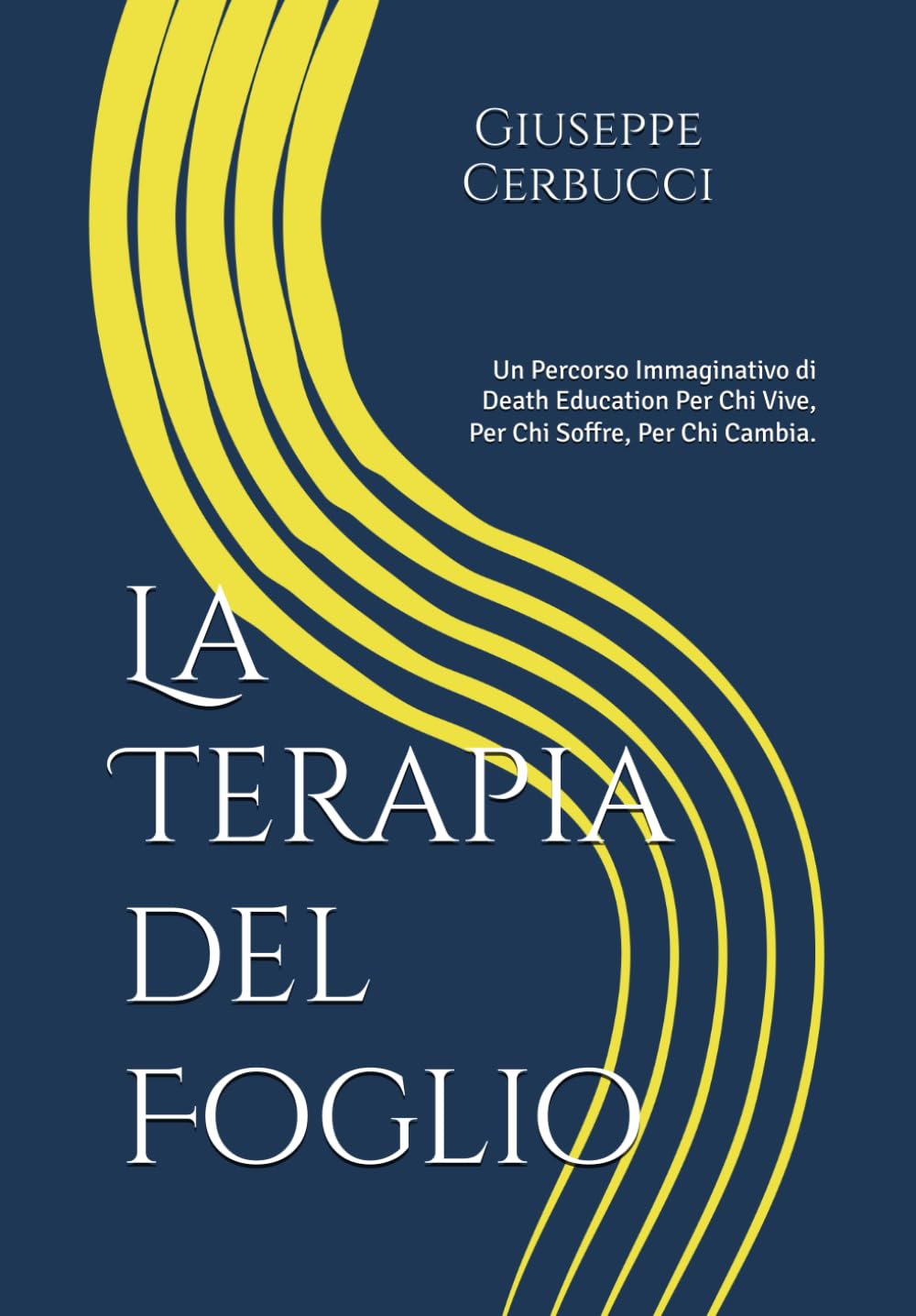 La Terapia del Foglio: Un Percorso Immaginativo di Death Education Per Chi Vive, Per Chi Soffre, Per Chi Attraversa il Cambiamento.