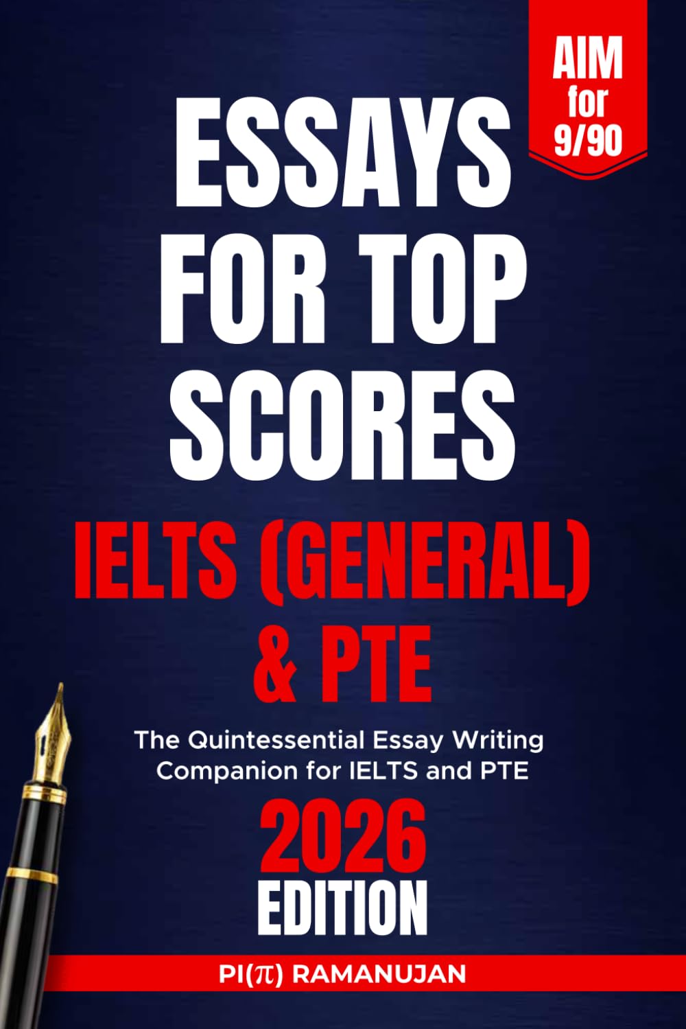 ESSAYS FOR TOP SCORES IN IELTS GENERAL AND PTE: The Quintessential Essay Writing Companion for IELTS, PTE, and Beyond