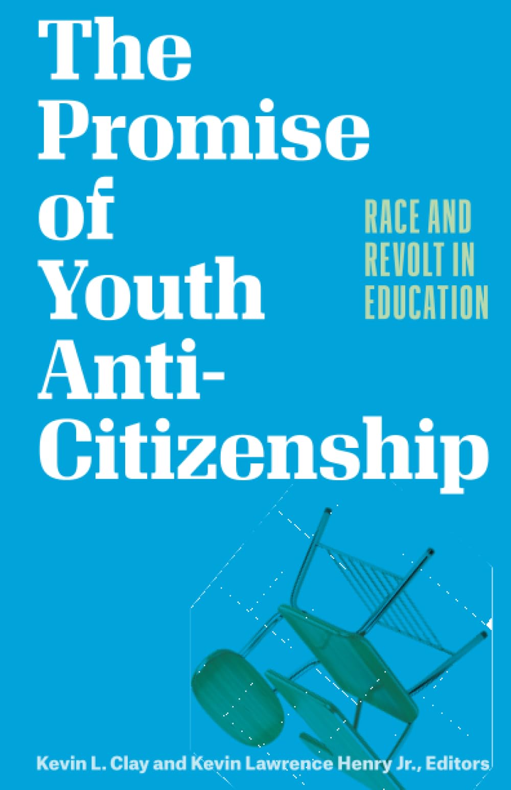 The Promise of Youth Anti-citizenship: Race and Revolt in Education