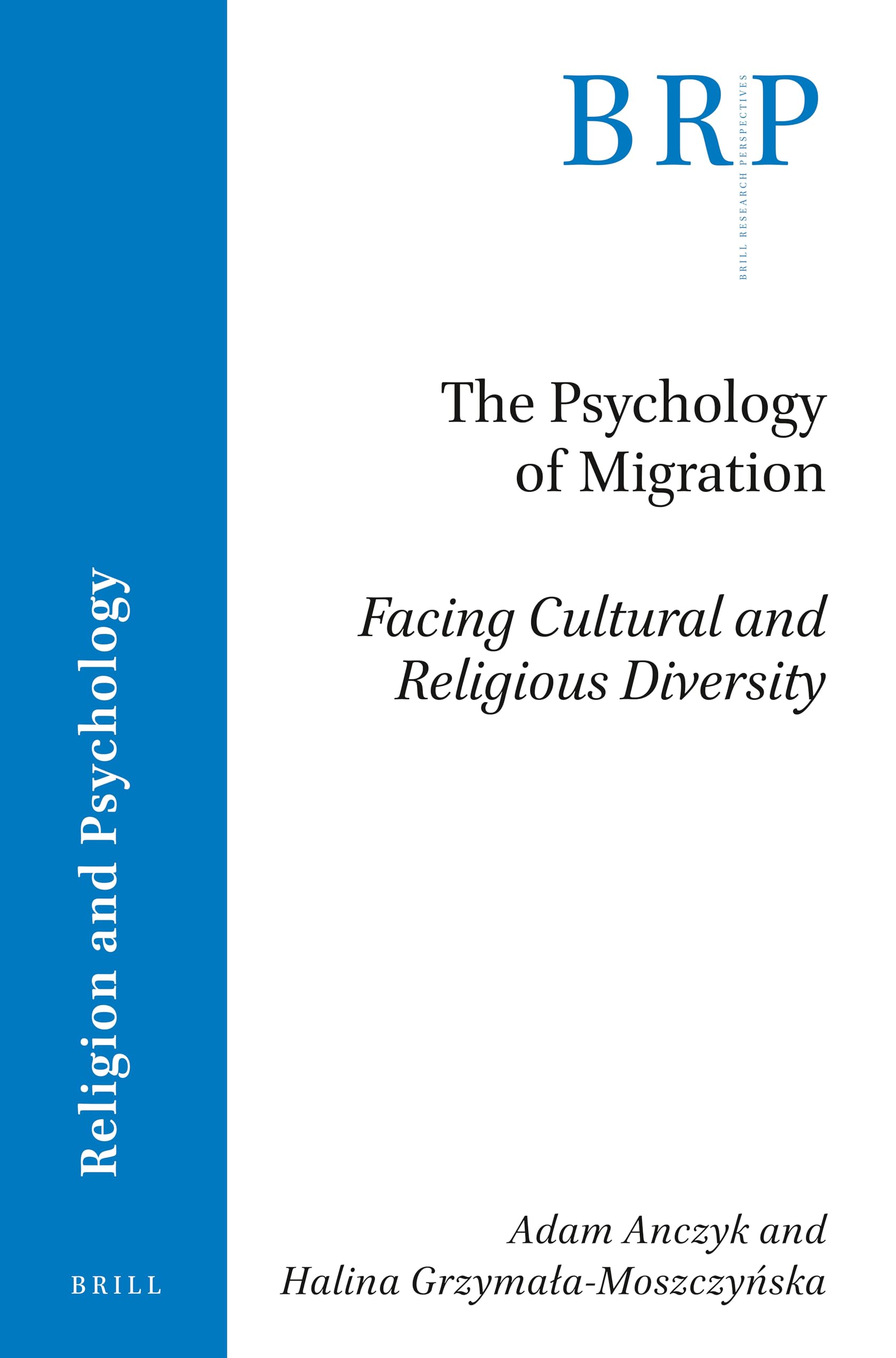 The Psychology of Migration: Facing Cultural and Religious Diversity (Brill Research Perspectives in Humanities and Social Sciences) (Brill Research Perspectives in Religion and Psychology)