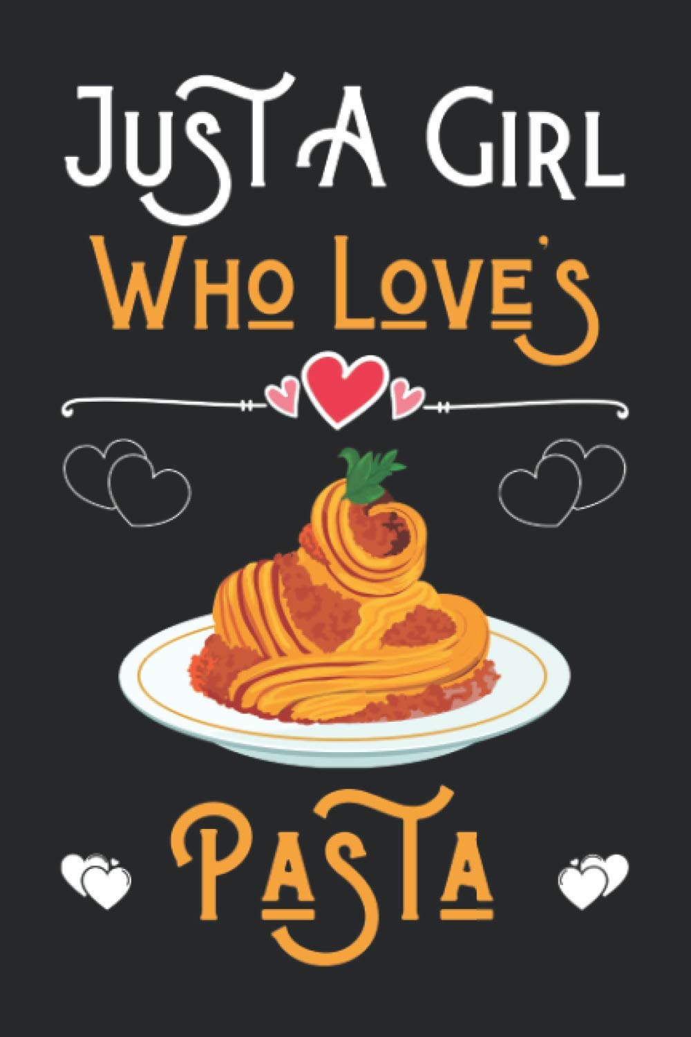 Just a Girl Who Loves Pasta: Cute Notebook for Pasta Lover Girl. Blank Lined Ruled diary for kids and women Who loves Pasta.