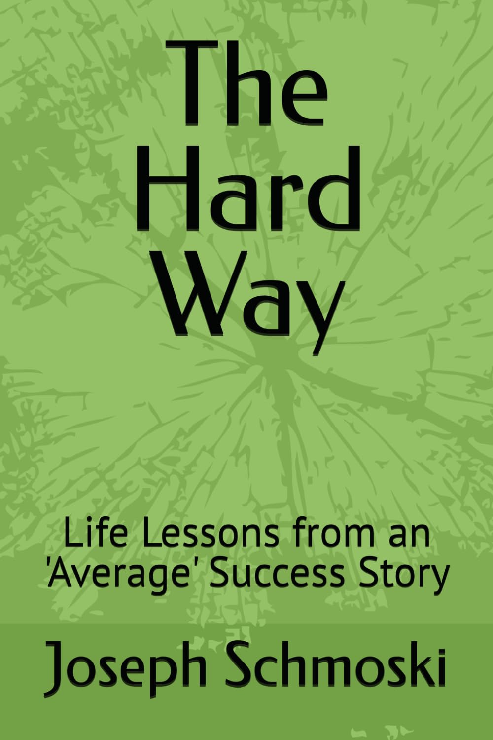 The Hard Way: Life Lessons from an 'Average' Success Story