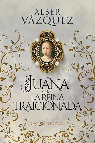 Juana, La Reina traicionada (Novela histórica)