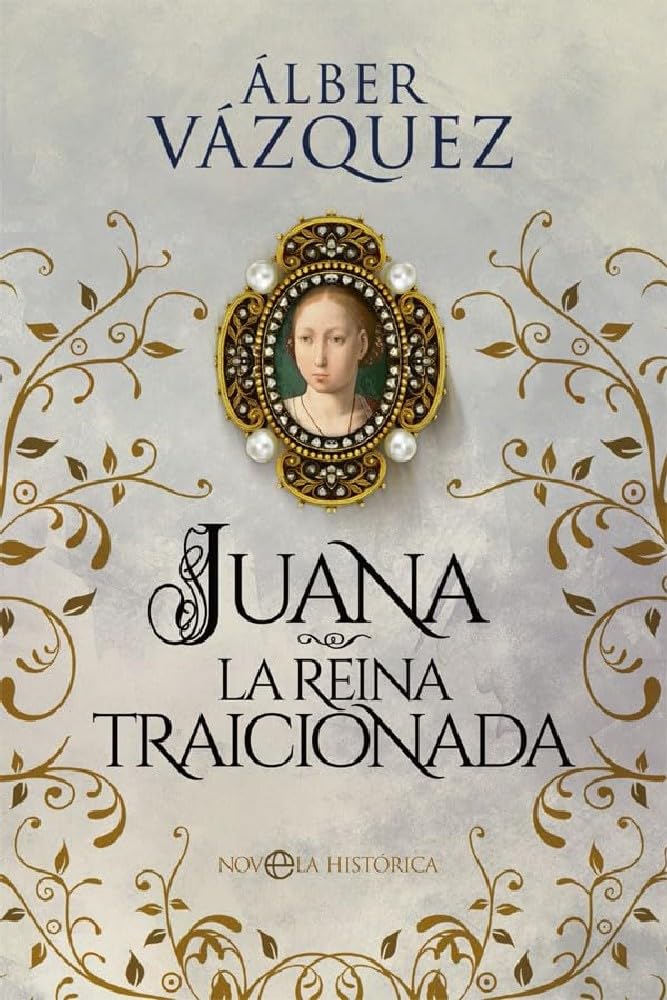 Juana, La Reina traicionada (Novela histórica)
