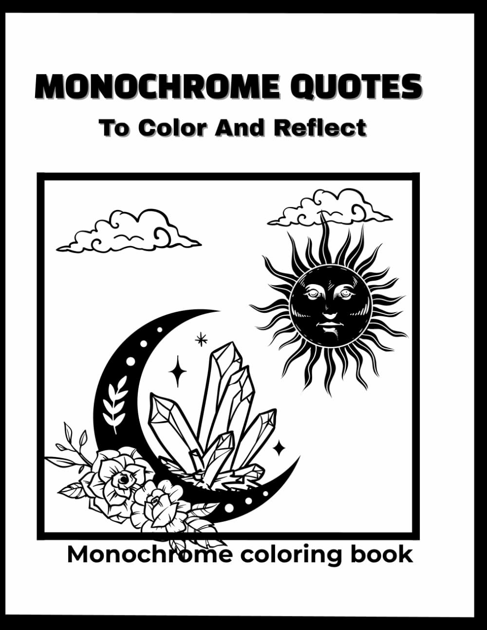 Monochrome Quotes: Quotes to Color and Reflect for Relaxation and Mindfulness