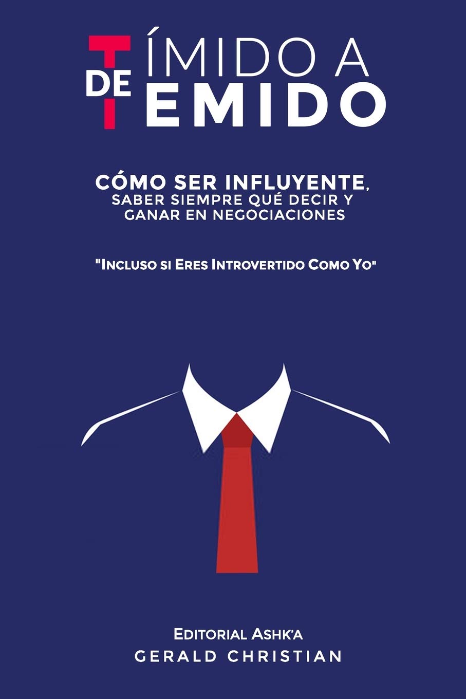 De tímido a temido: Cómo ser influyente, saber siempre qué decir y ganar en negociaciones... incluso si eres introvertido como yo (Spanish Edition)