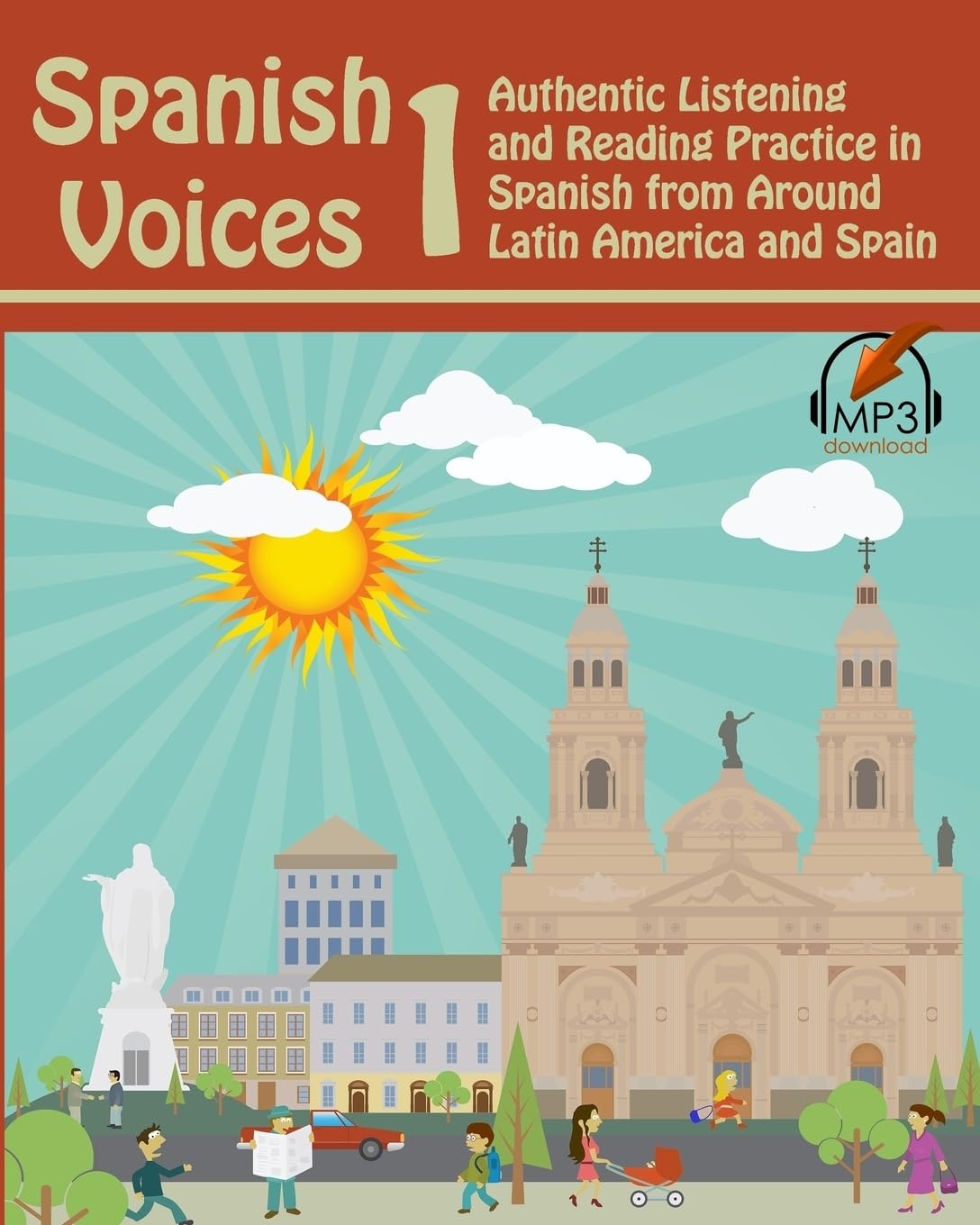 Spanish Voices 1: Authentic Listening and Reading Practice in Spanish from Around Latin America and Spain: Volume 1