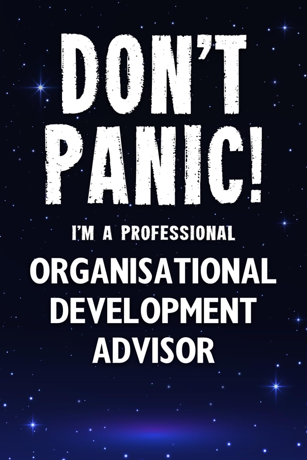 Don't Panic! I'm A Professional Organisational Development Advisor: Customized 100 Page Lined Notebook Journal Gift For A Busy Organisational ... : Greeting Or Birthday Card Alternaive.