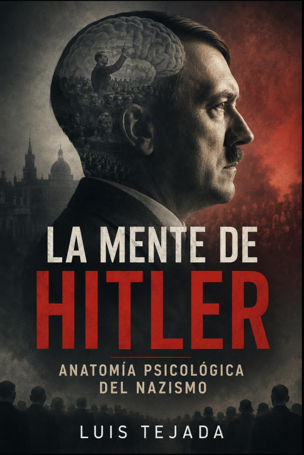 La mente de Hitler: Anatomía psicológica del nazismo (Ideología de Adolfo Hitler)