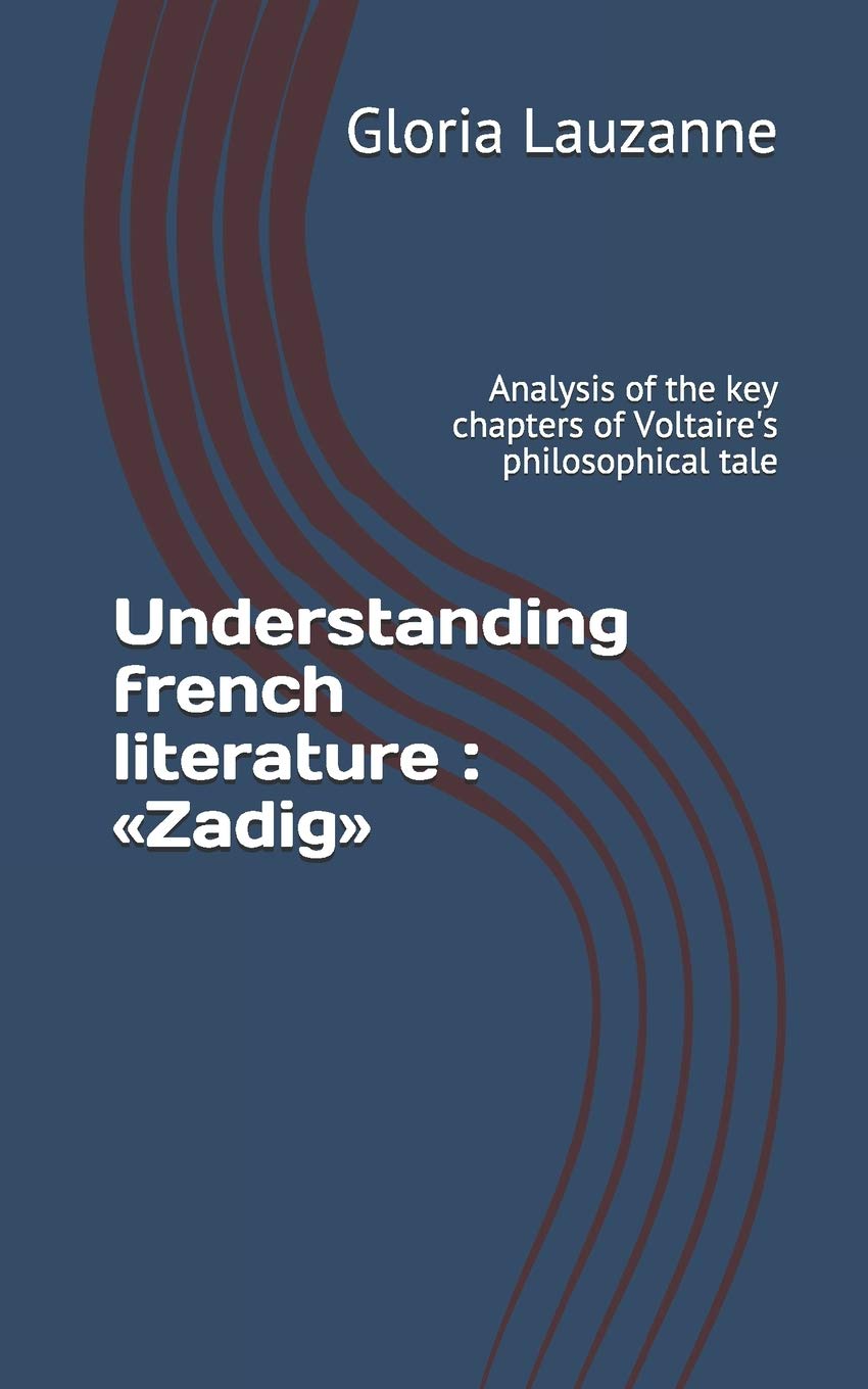Understanding french literature : <<Zadig>>: Analysis of the key chapters of Voltaire's philosophical tale