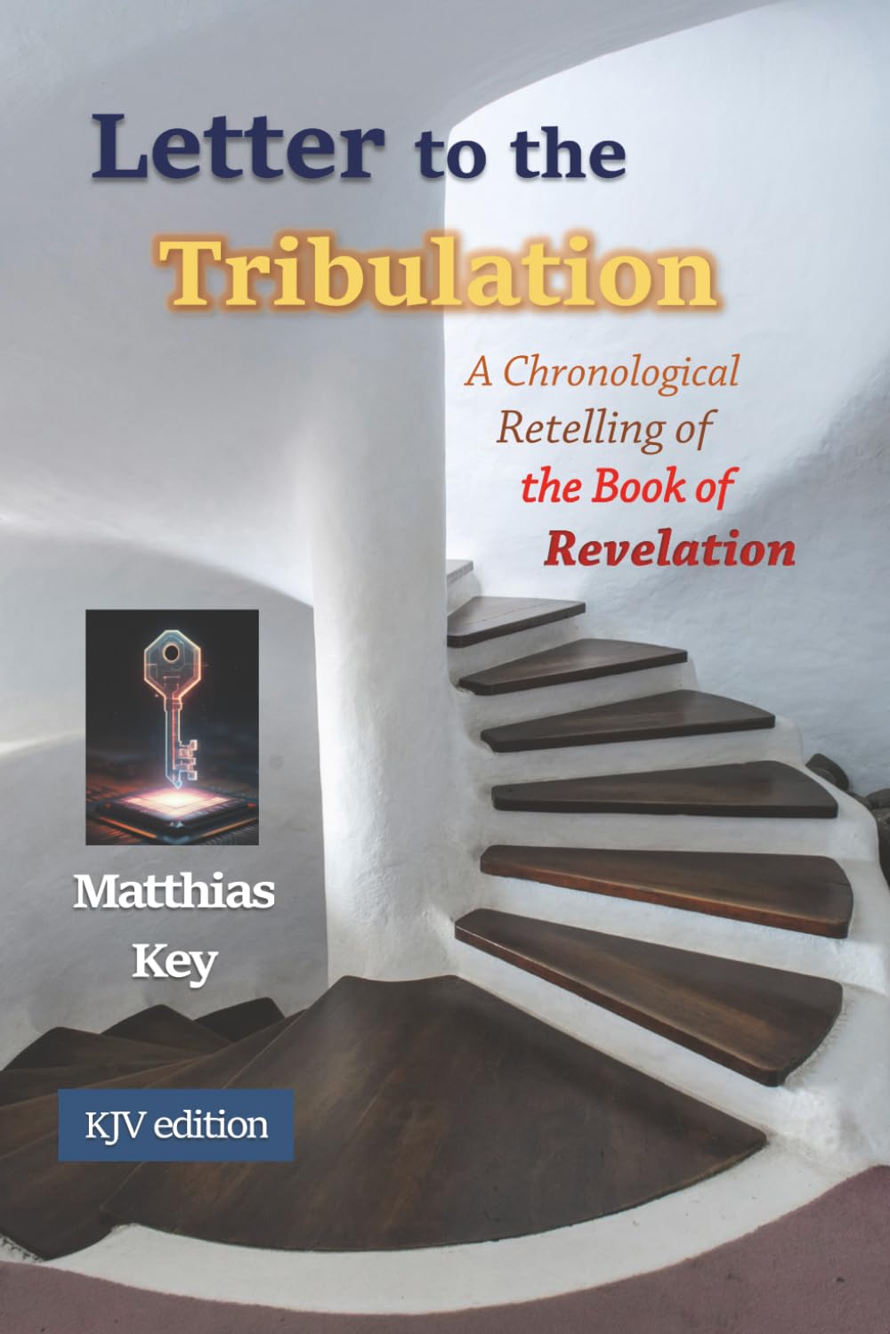 Letter to the Tribulation: A Chronological Retelling of the Book of Revelation (KJV)