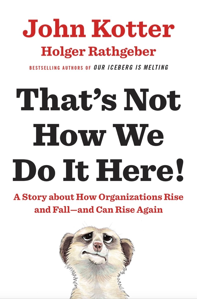 That's Not How We Do It Here!: A Story About How Organizations by John Kotter