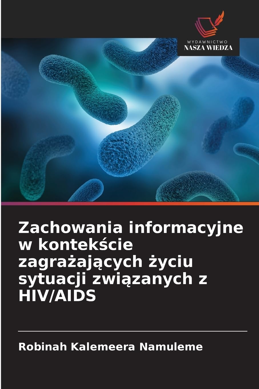 Zachowania informacyjne w kontek¿cie zagra¿aj¿cych ¿yciu sytuacji zwi¿zanych z HIV/AIDS