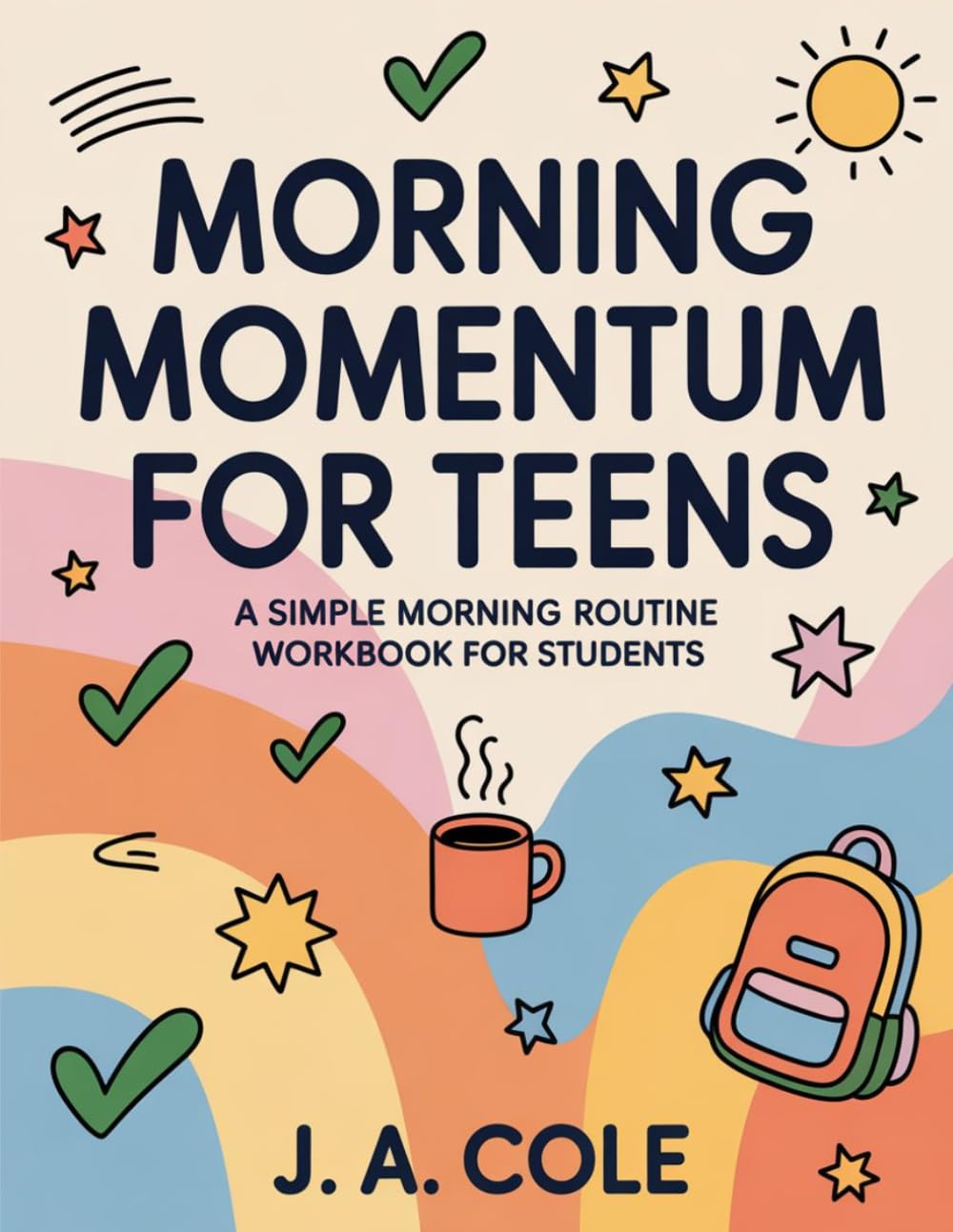 Morning Momentum for Teens: A Simple Morning Routine Workbook for Students: Building Morning Habits That Actually Work