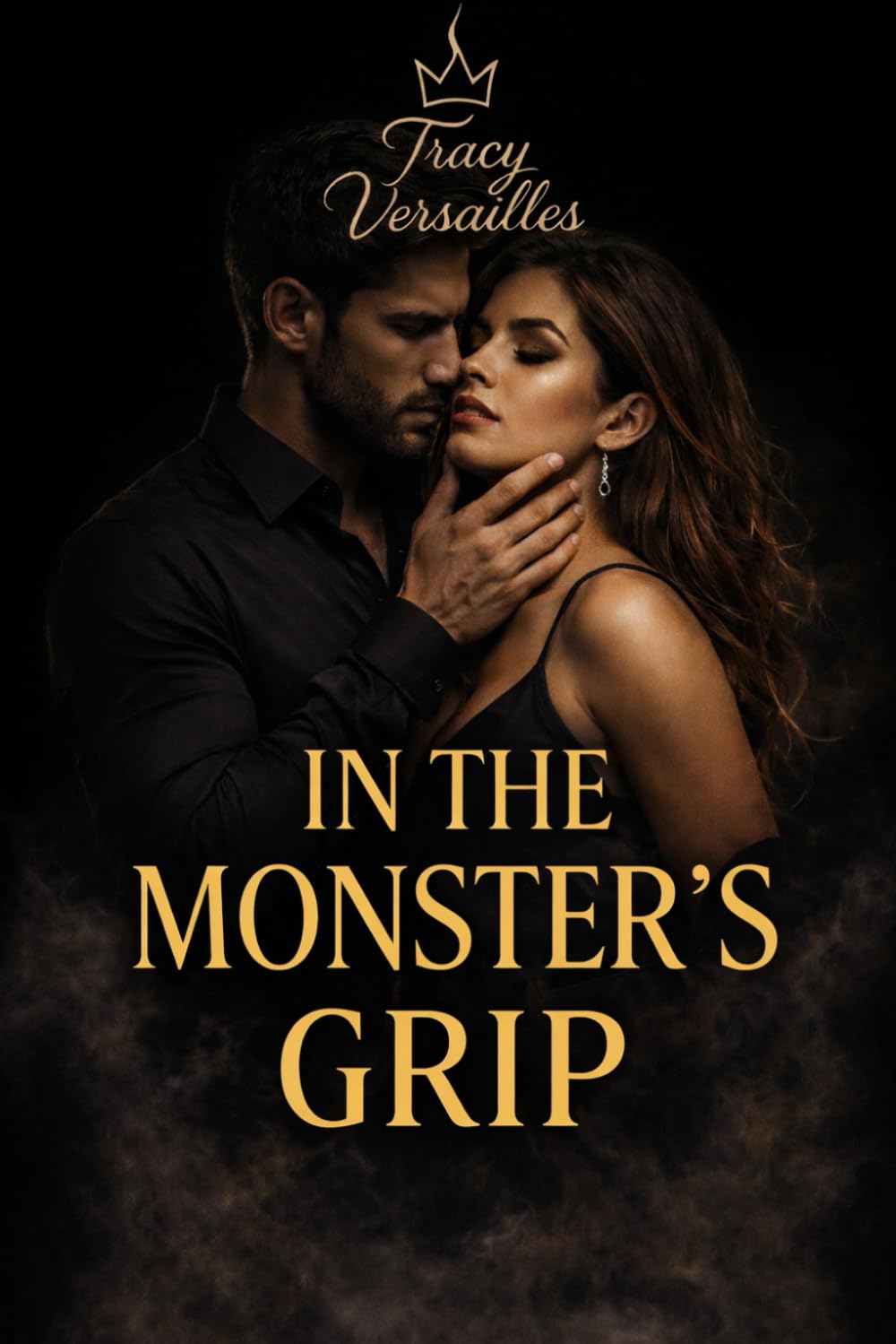 IN THE MONSTER’S GRIP: When desire becomes a choice—and walking away is no longer an option (THE MONSTER'S TRILOGY)