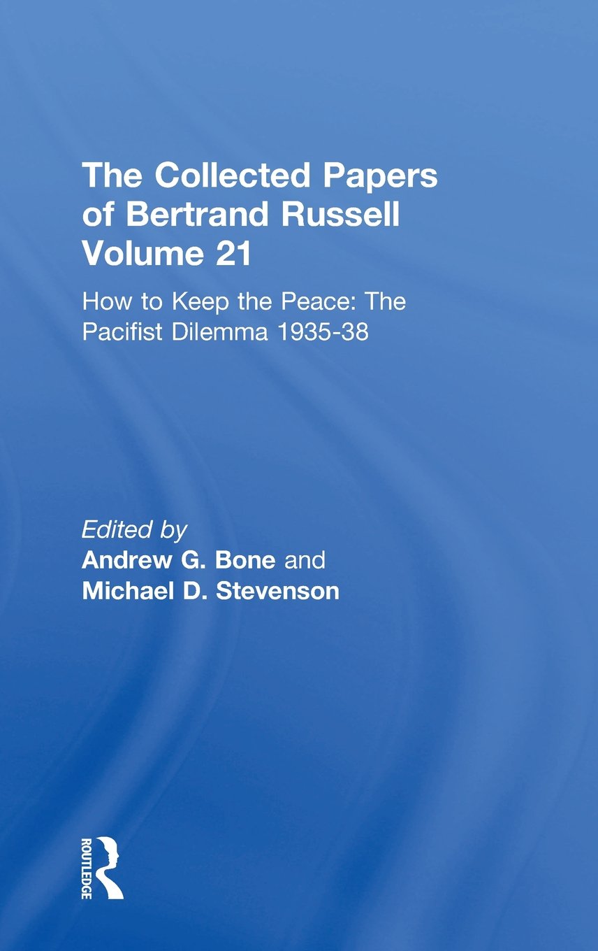 The Collected Papers of Bertrand Russell Volume 21: How to Keep the Peace: The Pacifist Dilemma, 1935–38