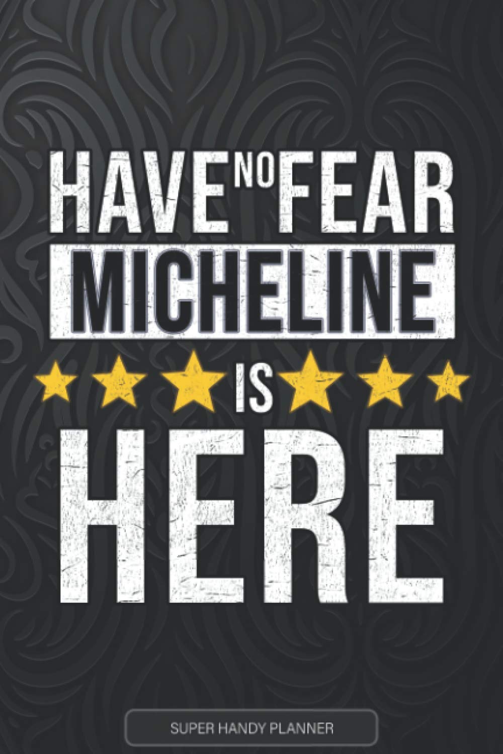 Micheline: Have No Fear Micheline Is Here - Custom Named Gift Planner, Calendar, Notebook & Journal For Micheline