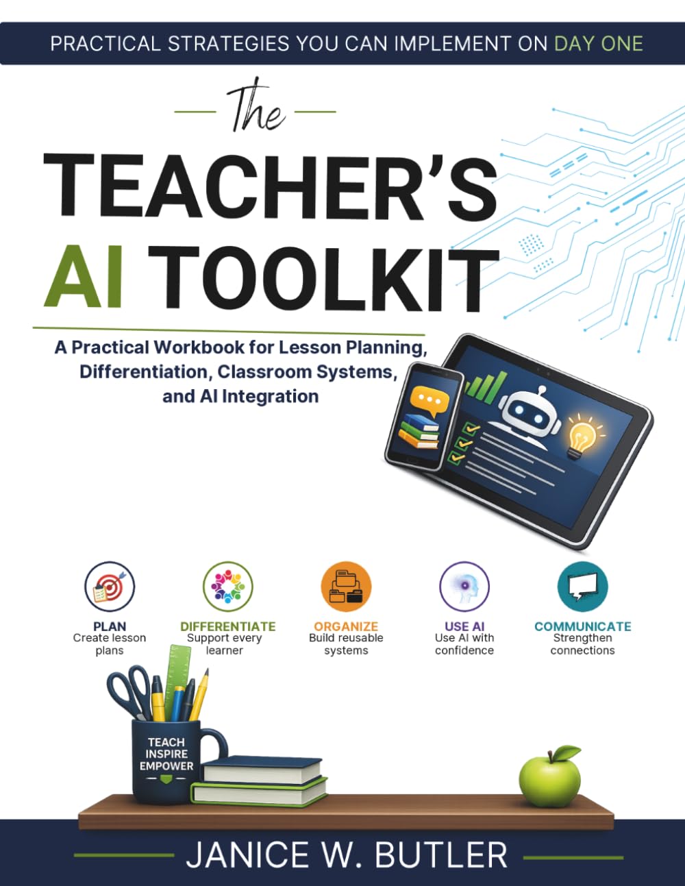 The Teacher's AI Toolkit: A Practical Workbook for Lesson Planning, Differentiation, Classroom Systems, and AI Integration (Teacher AI Series)