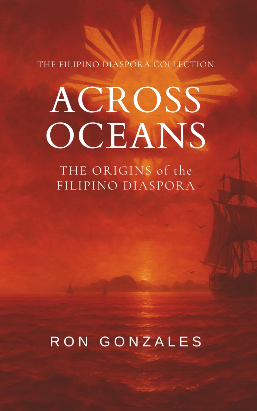 ACROSS OCEANS: The Origins of the Filipino Diaspora, Volume I (The Filipino Diaspora Collection)