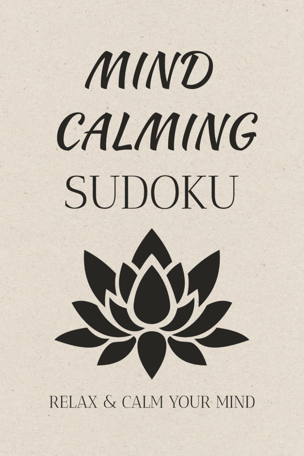 Mind Calming Sudoku: Sudoku Puzzles for Mind Calming Help Relax and Calm the Mind 6x9 Inches, 110 Pages 50+ Puzzles Solutions Included