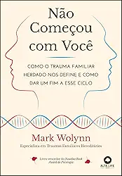 Não Começou com Você: Como o Trauma Familiar Herdado nos Define e Como dar um fim a Esse Ciclo