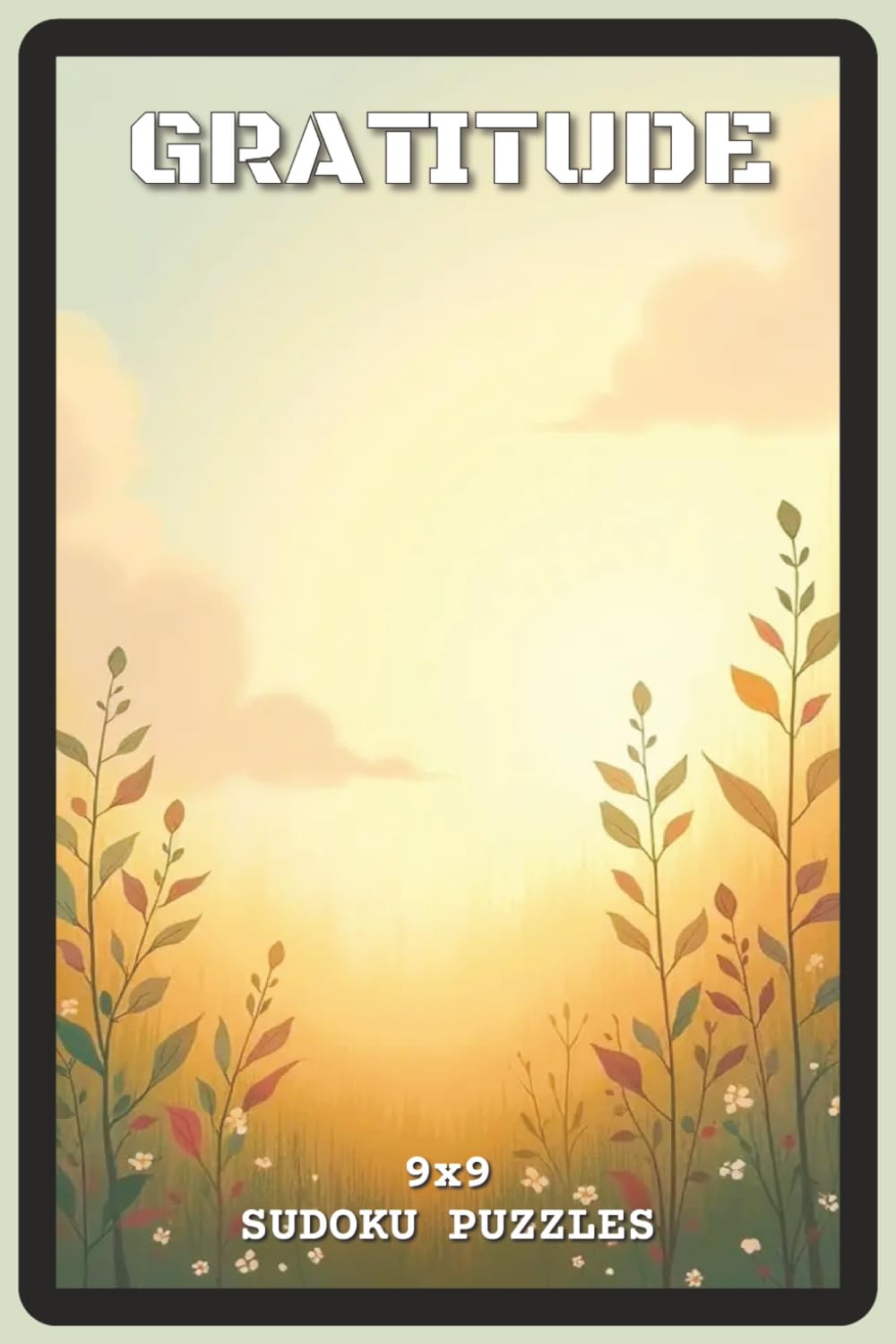 Gratitude Sudoku Puzzles: Sudoku Puzzles with Easy to Read about Mindfulness, Positivity, and Focus | 6x9 inches, 110 pages | 73 Puzzles — Solutions ... Puzzle Lovers (Calm Mind Sudoku Series)