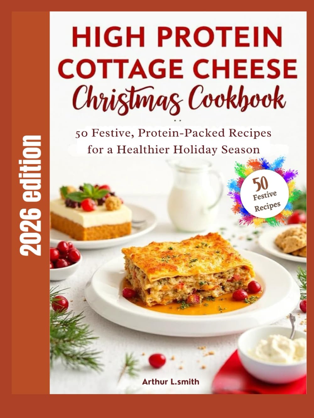 High Protein Cottage Cheese Christmas Cookbook: 50 Festive, Protein-Packed Recipes for a Healthier Holiday Season