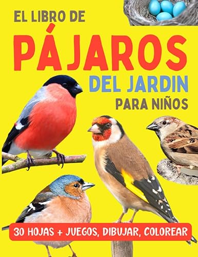 El libro de pájaros del jardin para niños Guía y actividades sobre aves con descripciones, fotos, colorear y pruebas para niños curiosos desde 7