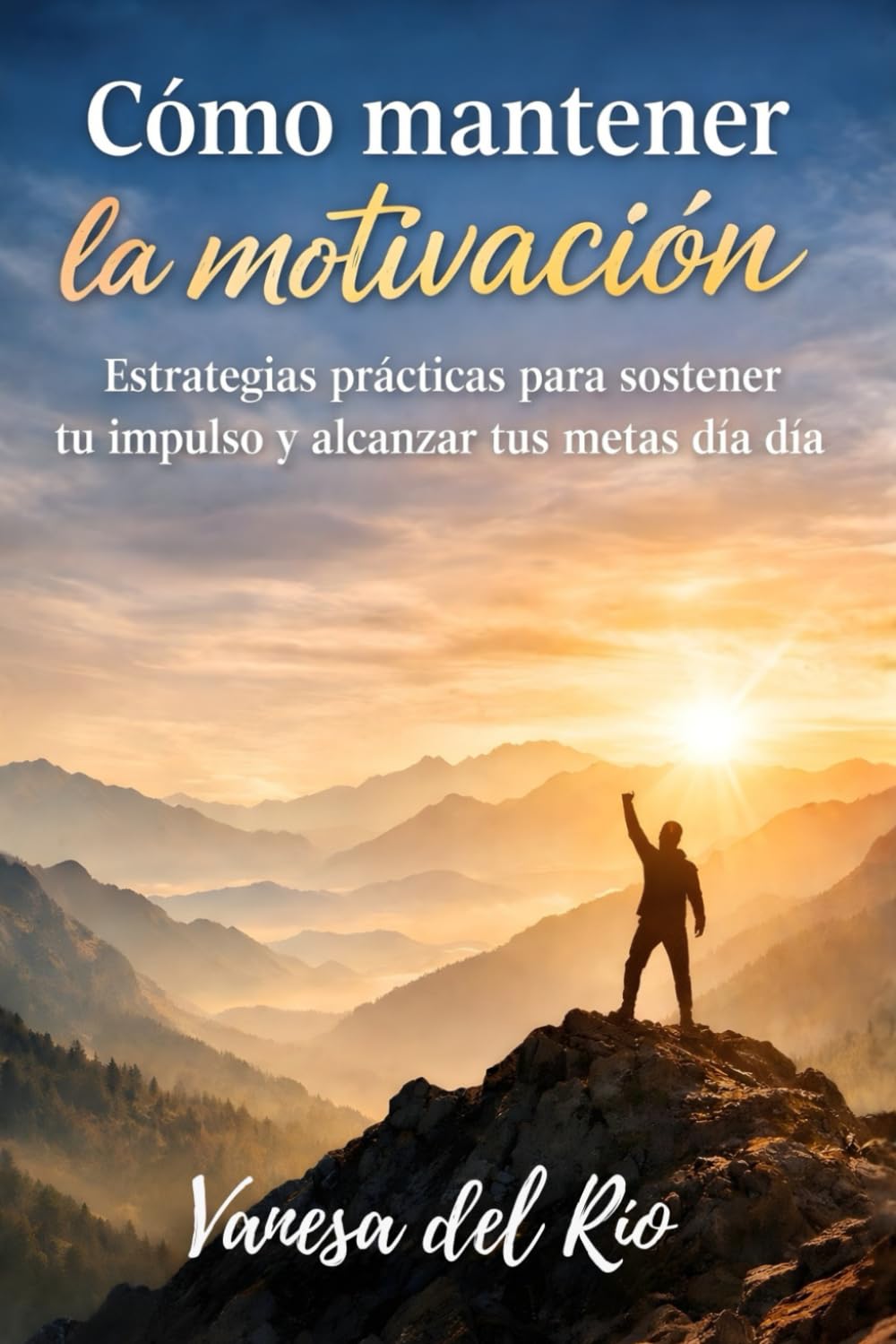 Cómo mantener la motivación: Estrategias prácticas para sostener tu impulso y alcanzar tus metas día a día