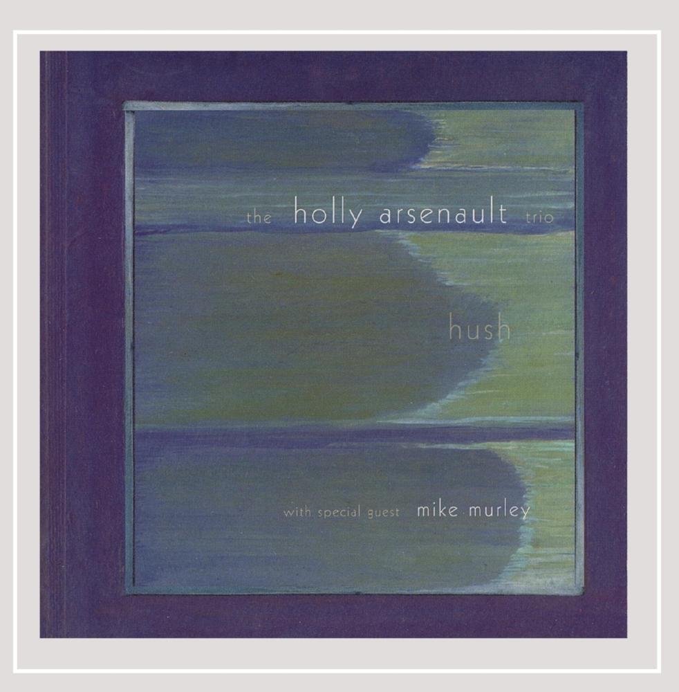 Hush [Audio CD] Holly Arsenault Trio and Holly Arsenault