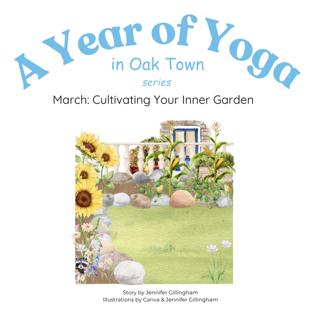 March: Cultivating Your Inner Garden (A Year of Yoga in Oak Town)