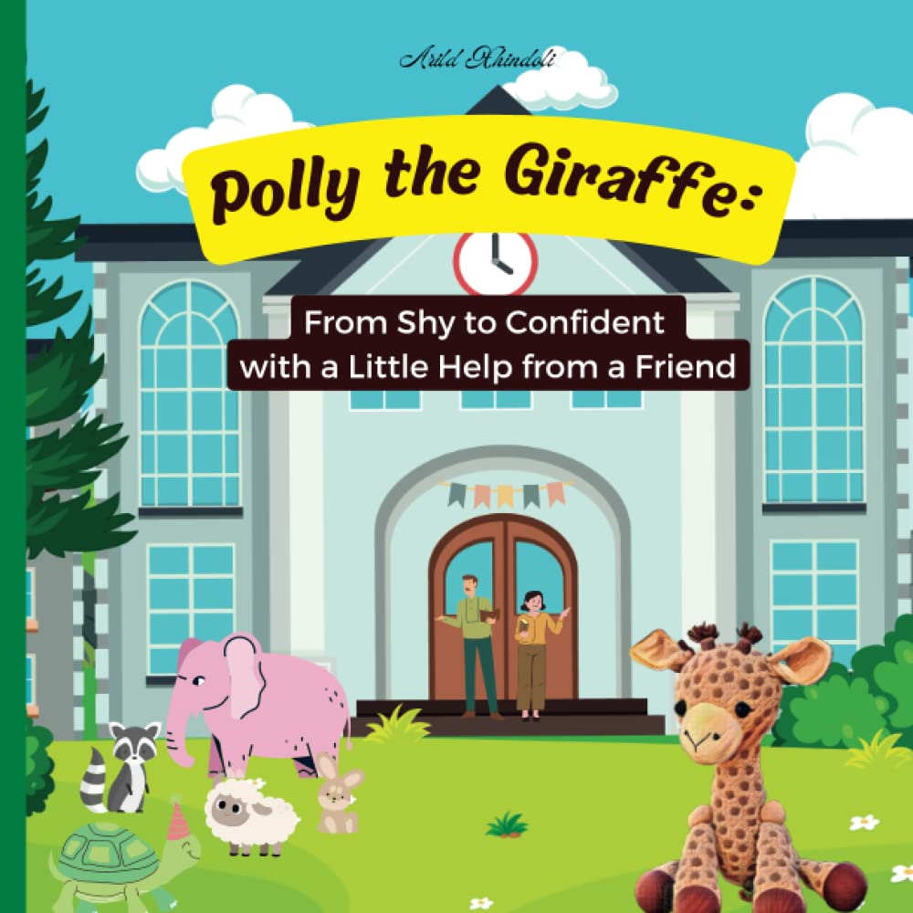 Polly The Giraffe - The Perfect Children's Book to Overcome Shyness - Ideal for Children age 3 to 7: From Shy to Confident with a Little Help from a Friend