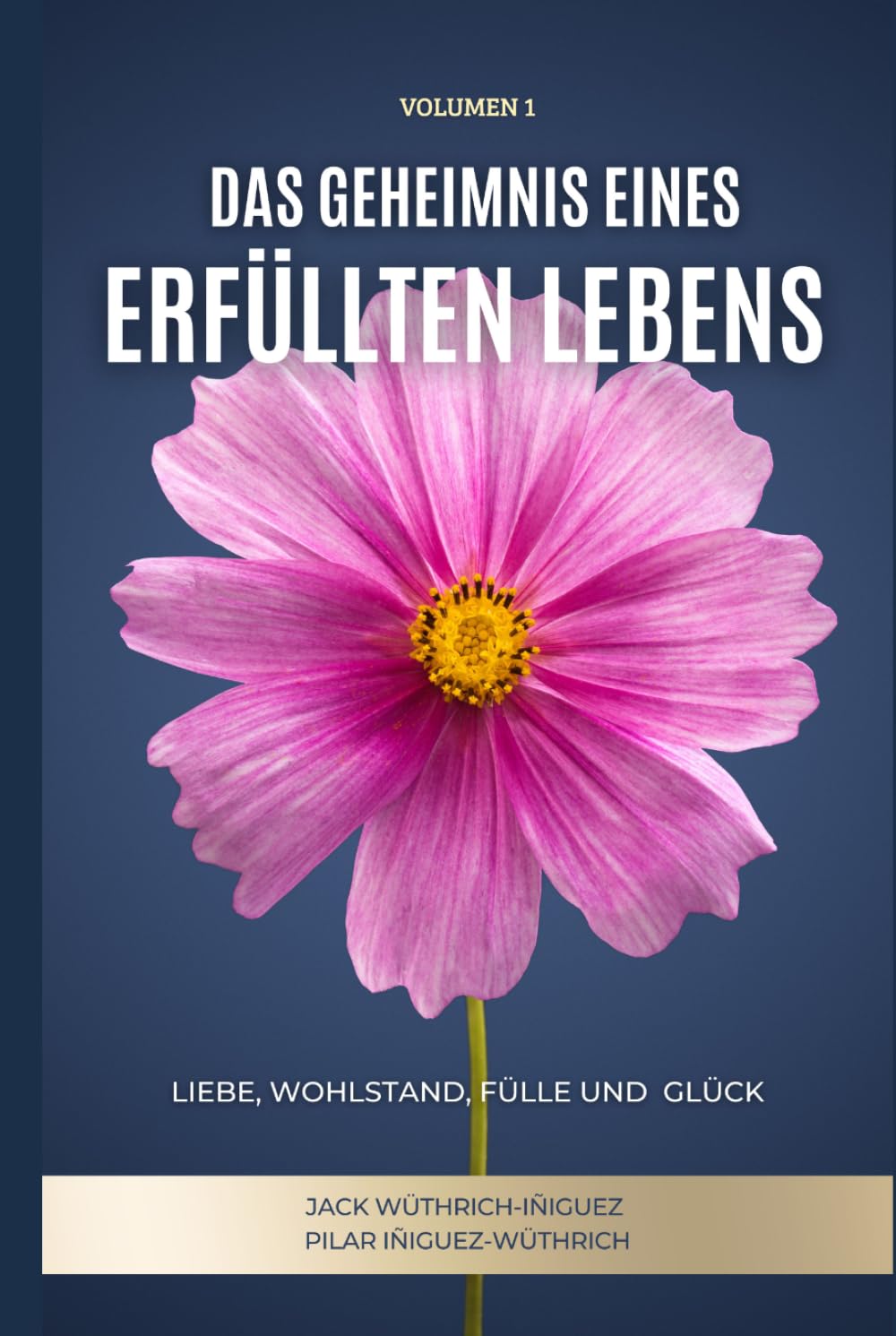 Das Geheimnis eines Erfüllten Lebens: Liebe, Wohlstand, Fülle und Glück
