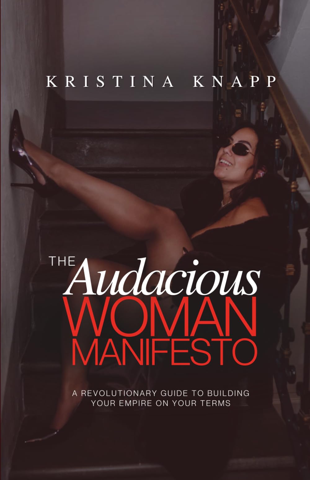 THE Audacious WOMAN MANIFESTO: A Revolutionary Guide To Building Your Empire On Your Own Terms